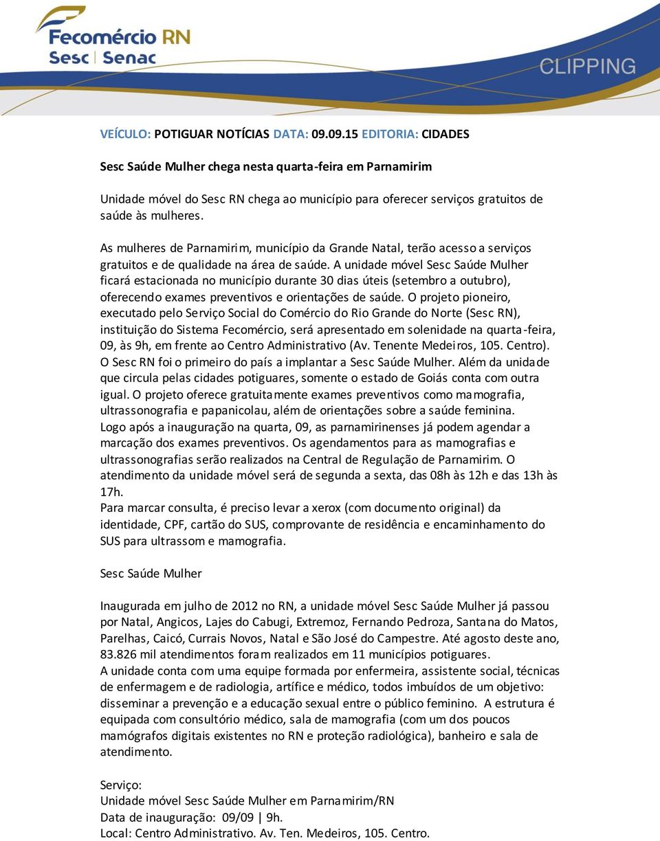 As mulheres de Parnamirim, município da Grande Natal, terão acesso a serviços gratuitos e de qualidade na área de saúde.