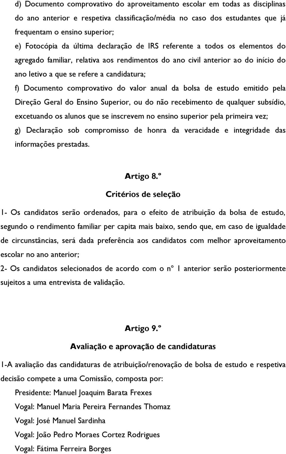 comprovativo do valor anual da bolsa de estudo emitido pela Direção Geral do Ensino Superior, ou do não recebimento de qualquer subsídio, excetuando os alunos que se inscrevem no ensino superior pela