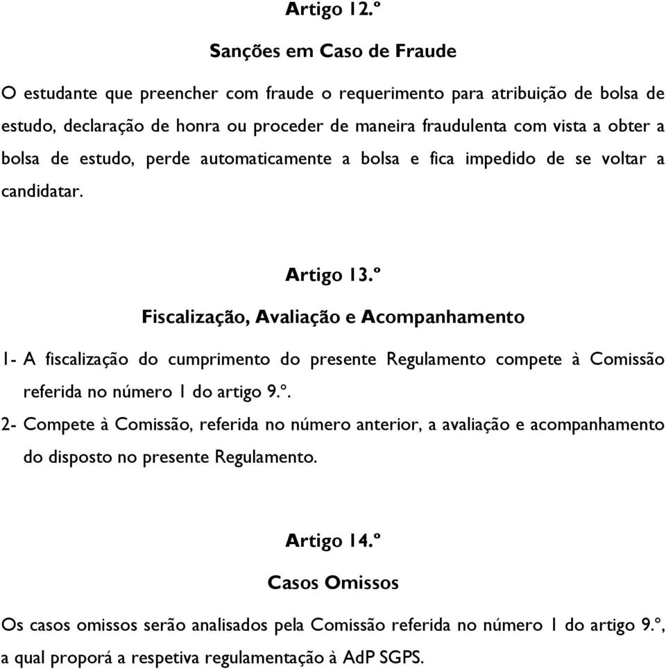 obter a bolsa de estudo, perde automaticamente a bolsa e fica impedido de se voltar a candidatar. Artigo 13.