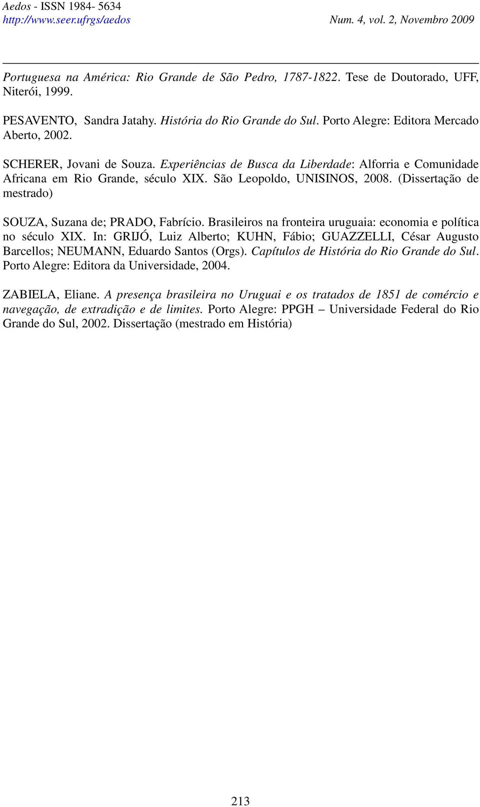 (Dissertação de mestrado) SOUZA, Suzana de; PRADO, Fabrício. Brasileiros na fronteira uruguaia: economia e política no século XIX.