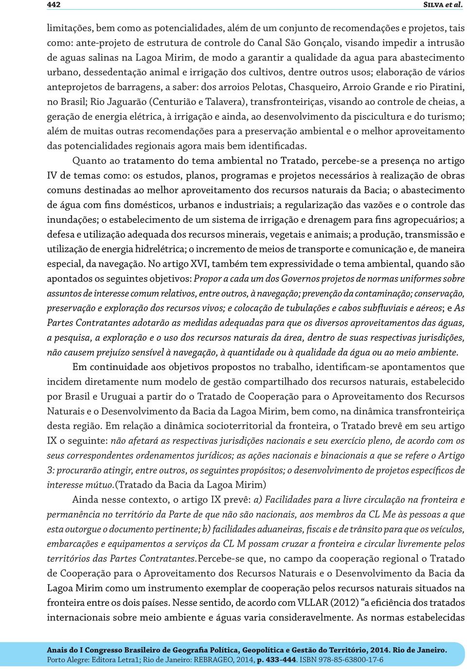 salinas na Lagoa Mirim, de modo a garantir a qualidade da agua para abastecimento urbano, dessedentação animal e irrigação dos cultivos, dentre outros usos; elaboração de vários anteprojetos de