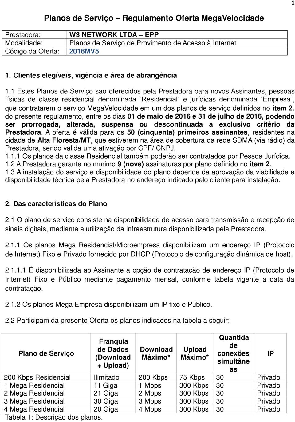 MegaVelocidade em um dos planos de serviço definidos no item 2.