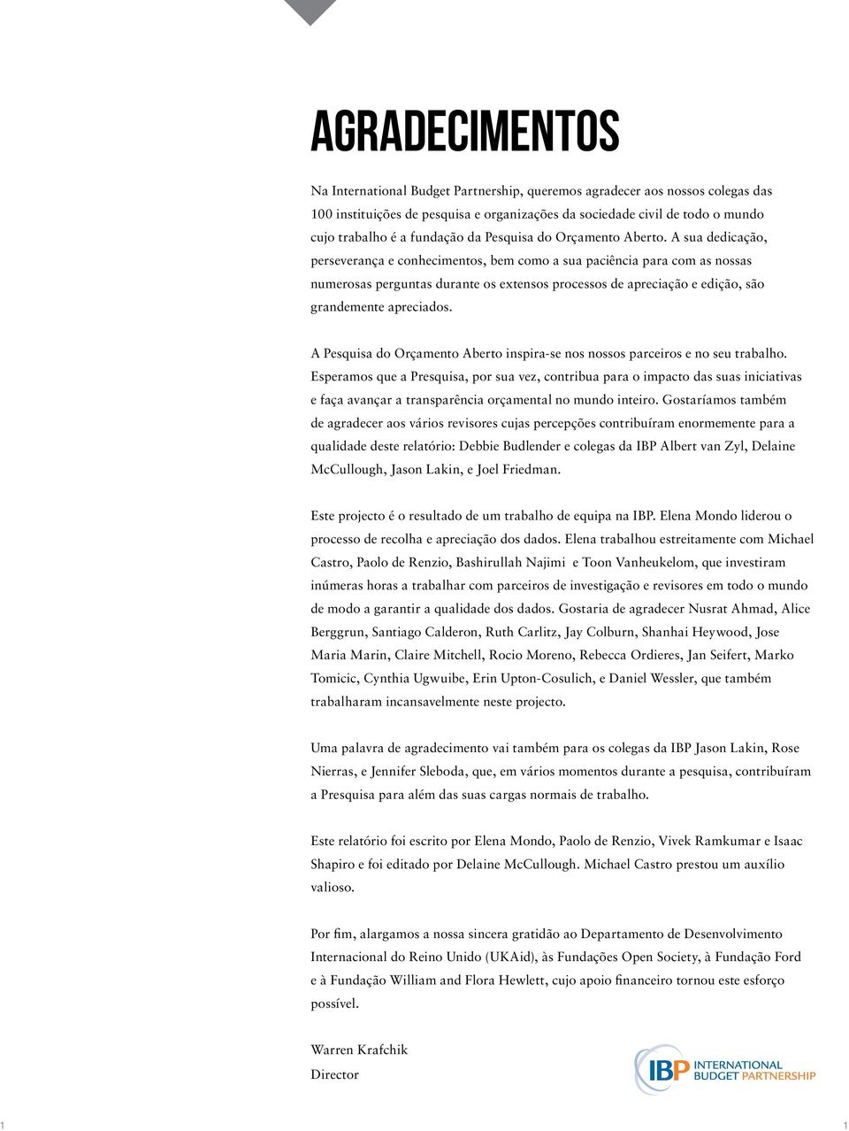 A sua dedicação, perseverança e conhecimentos, bem como a sua paciência para com as nossas numerosas perguntas durante os extensos processos de apreciação e edição, são grandemente apreciados.