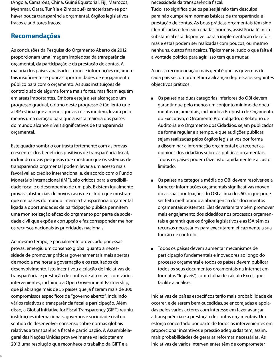 A maioria dos analisados fornece informações orçamentais insuficientes e poucas oportunidades de engajamento público para com o orçamento.