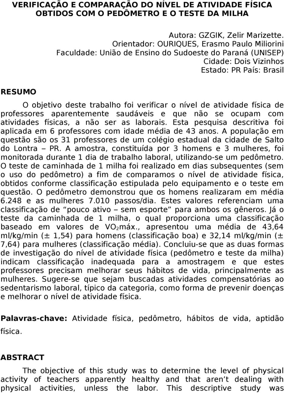 nível de atividade física de professores aparentemente saudáveis e que não se ocupam com atividades físicas, a não ser as laborais.