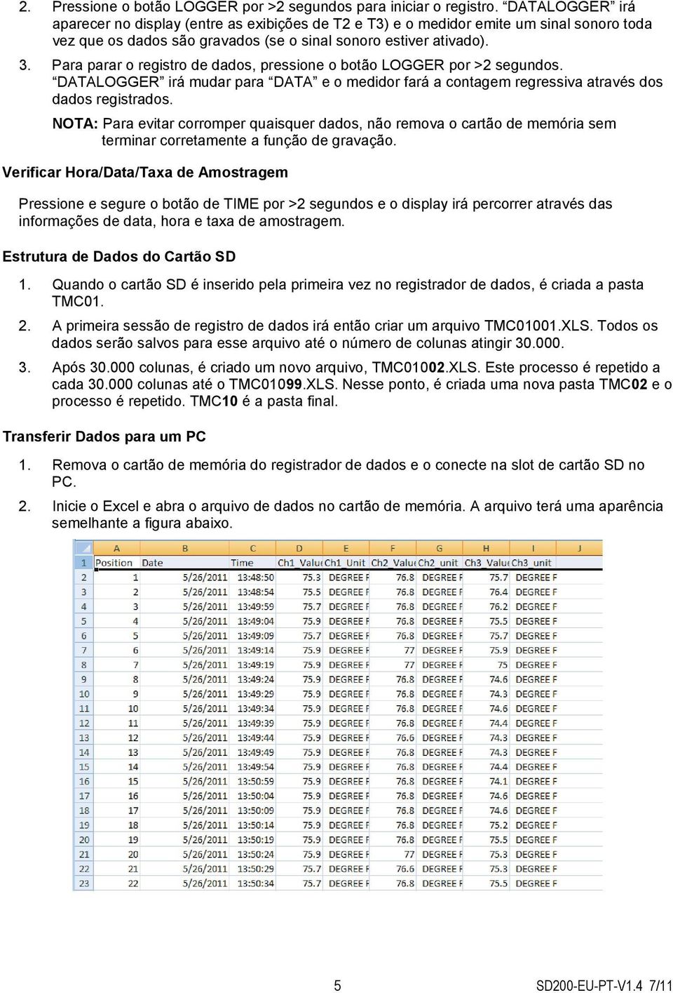 Para parar o registro de dados, pressione o botão LOGGER por >2 segundos. DATALOGGER irá mudar para DATA e o medidor fará a contagem regressiva através dos dados registrados.