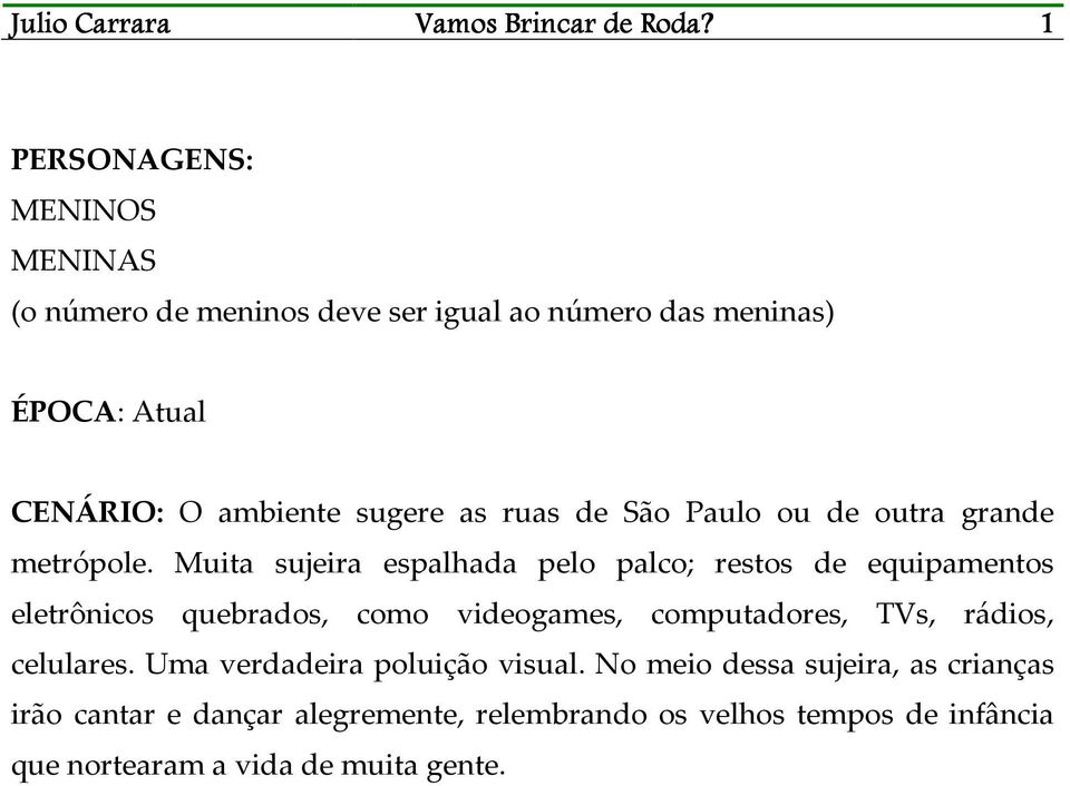 as ruas de São Paulo ou de outra grande metrópole.