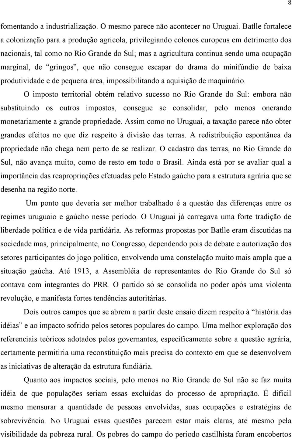 marginal, de gringos, que não consegue escapar do drama do minifúndio de baixa produtividade e de pequena área, impossibilitando a aquisição de maquinário.