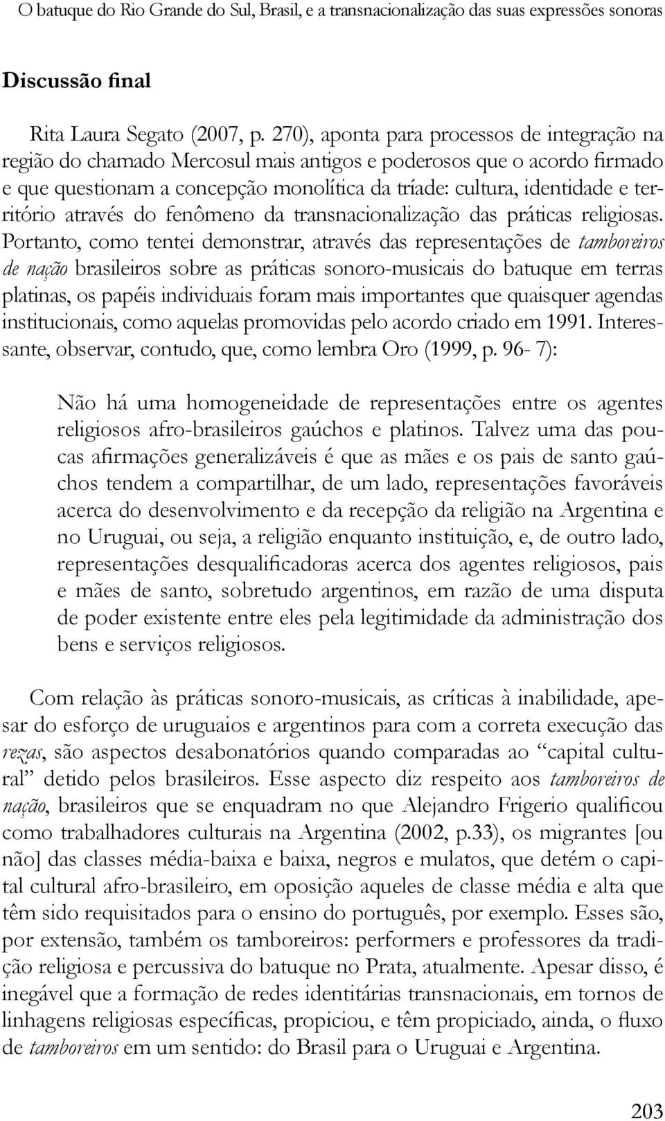 tamboreiros de nação brasileiros sobre as práticas sonoro-musicais do batuque em terras platinas, os papéis individuais foram mais importantes que quaisquer agendas institucionais, como aquelas