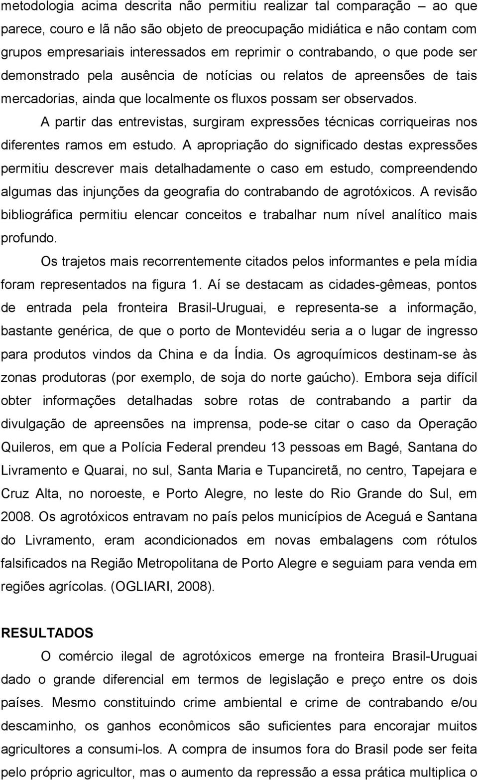 A partir das entrevistas, surgiram expressões técnicas corriqueiras nos diferentes ramos em estudo.