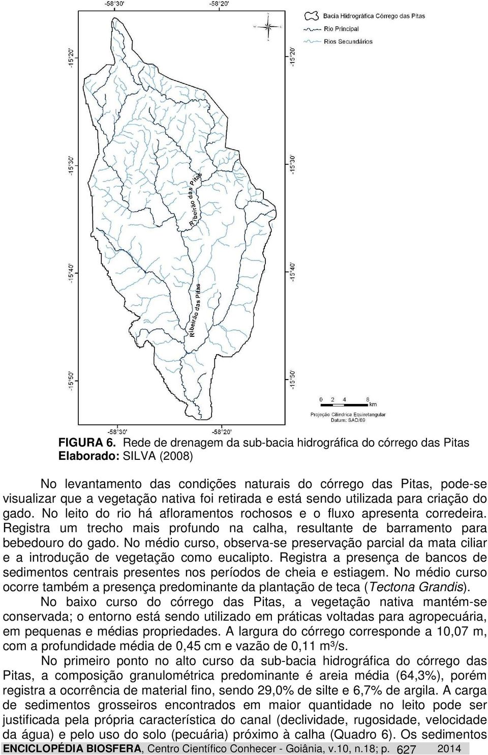 retirada e está sendo utilizada para criação do gado. No leito do rio há afloramentos rochosos e o fluxo apresenta corredeira.