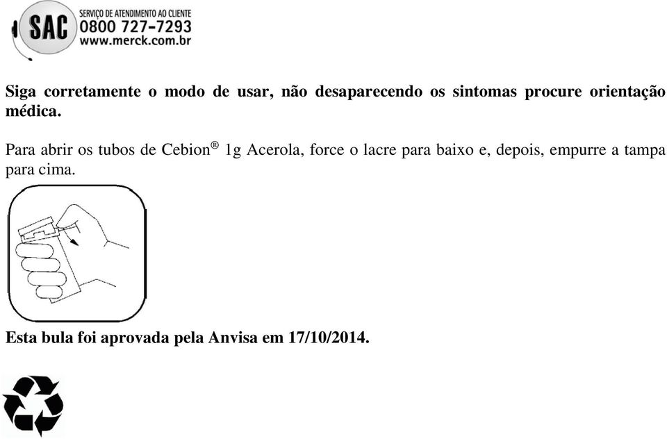 Para abrir os tubos de Cebion 1g Acerola, force o lacre para