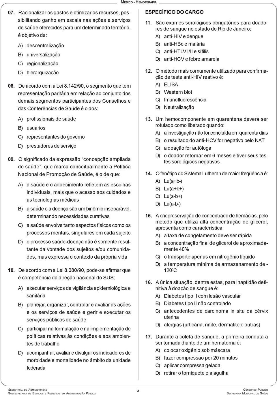 142/90, o segmento que tem representação paritária em relação ao conjunto dos demais segmentos participantes dos Conselhos e das Conferências de Saúde é o dos: A) profissionais de saúde B) usuários