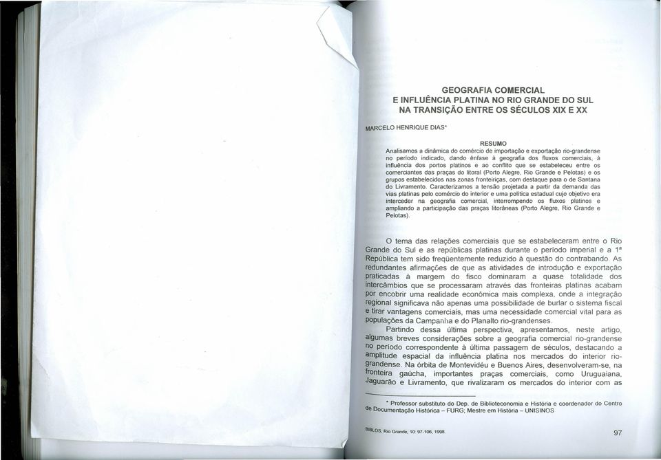 Alegre, Rio Grande e Pelotas) e os grupos estabelecidos nas zonas fronteiriças, com destaque para o de Santana do Livramento.