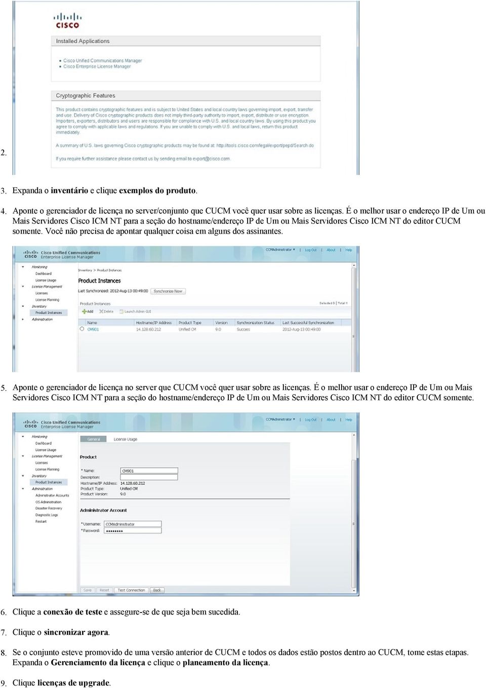 Você não precisa de apontar qualquer coisa em alguns dos assinantes. 5. Aponte o gerenciador de licença no server que CUCM você quer usar sobre as licenças.  6. 7. 8. 9.