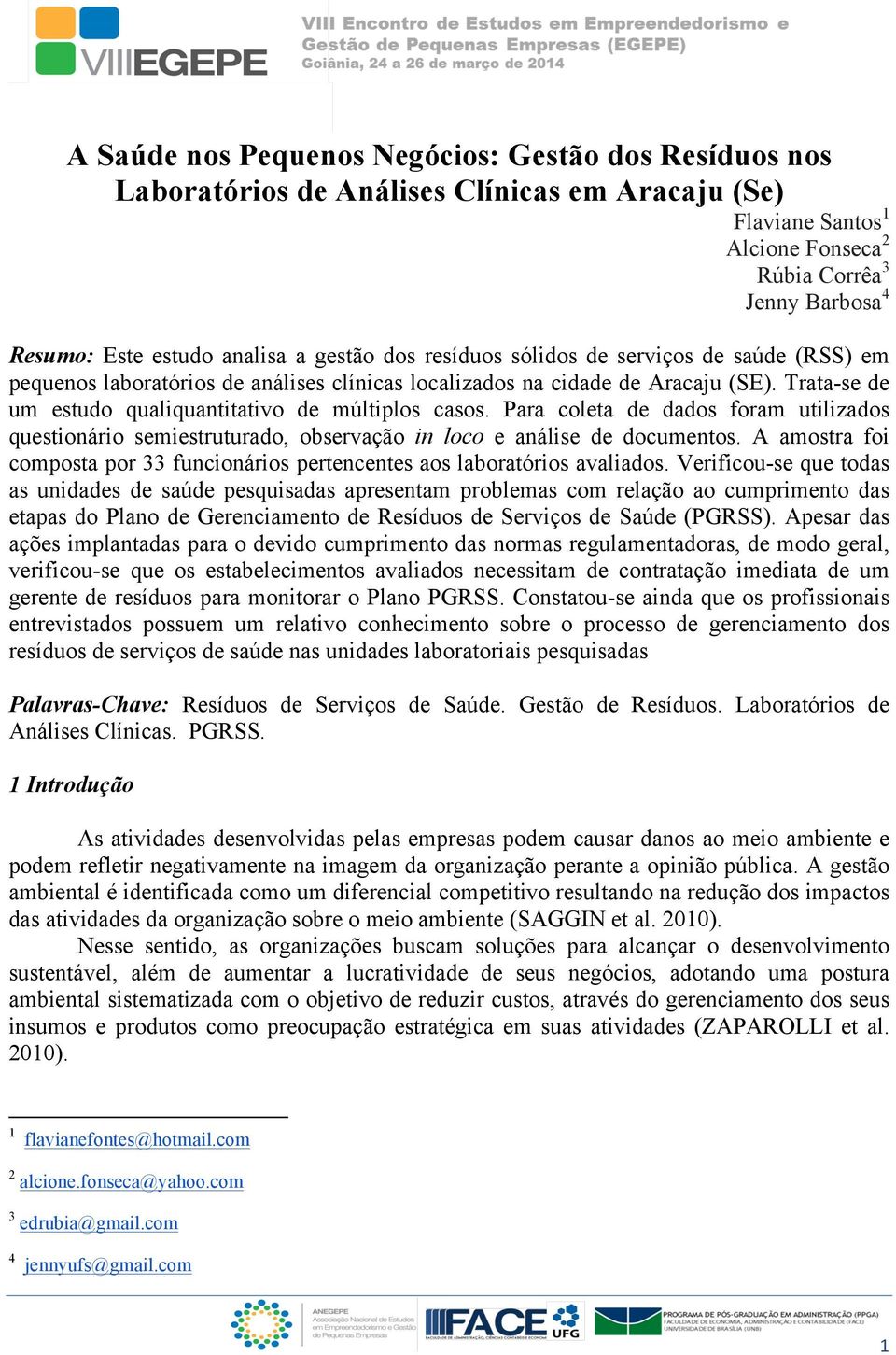 Trata-se de um estudo qualiquantitativo de múltiplos casos. Para coleta de dados foram utilizados questionário semiestruturado, observação in loco e análise de documentos.