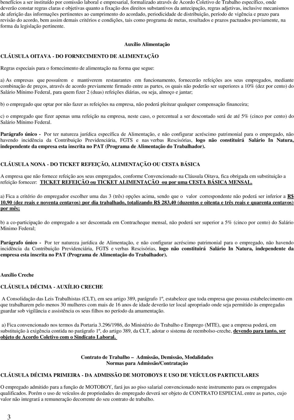 prazo para revisão do acordo, bem assim demais critérios e condições, tais como programa de metas, resultados e prazos pactuados previamente, na forma da legislação pertinente.