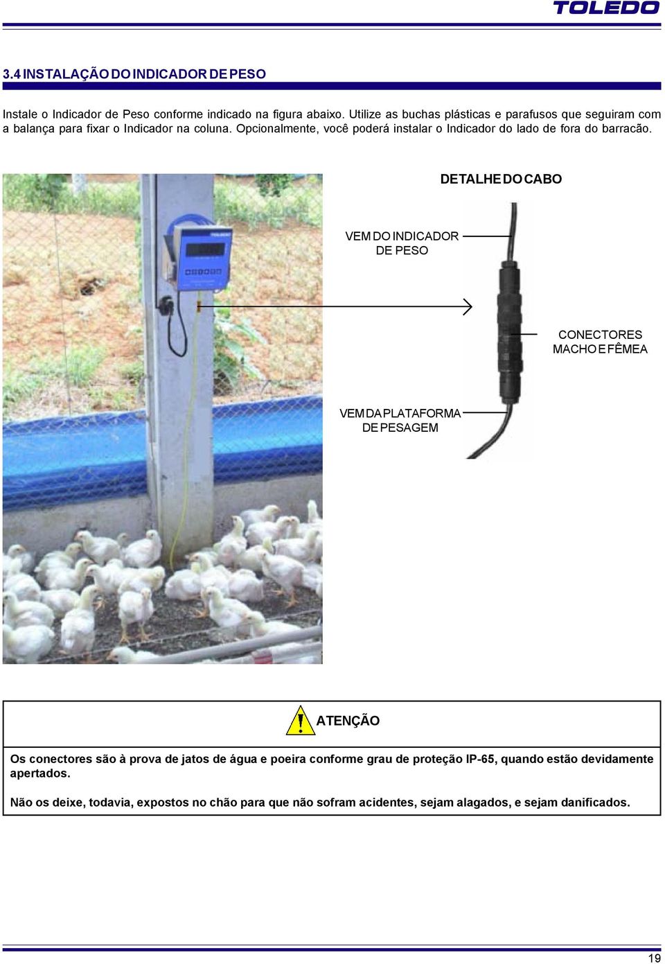 Opcionalmente, você poderá instalar o Indicador do lado de fora do barracão.