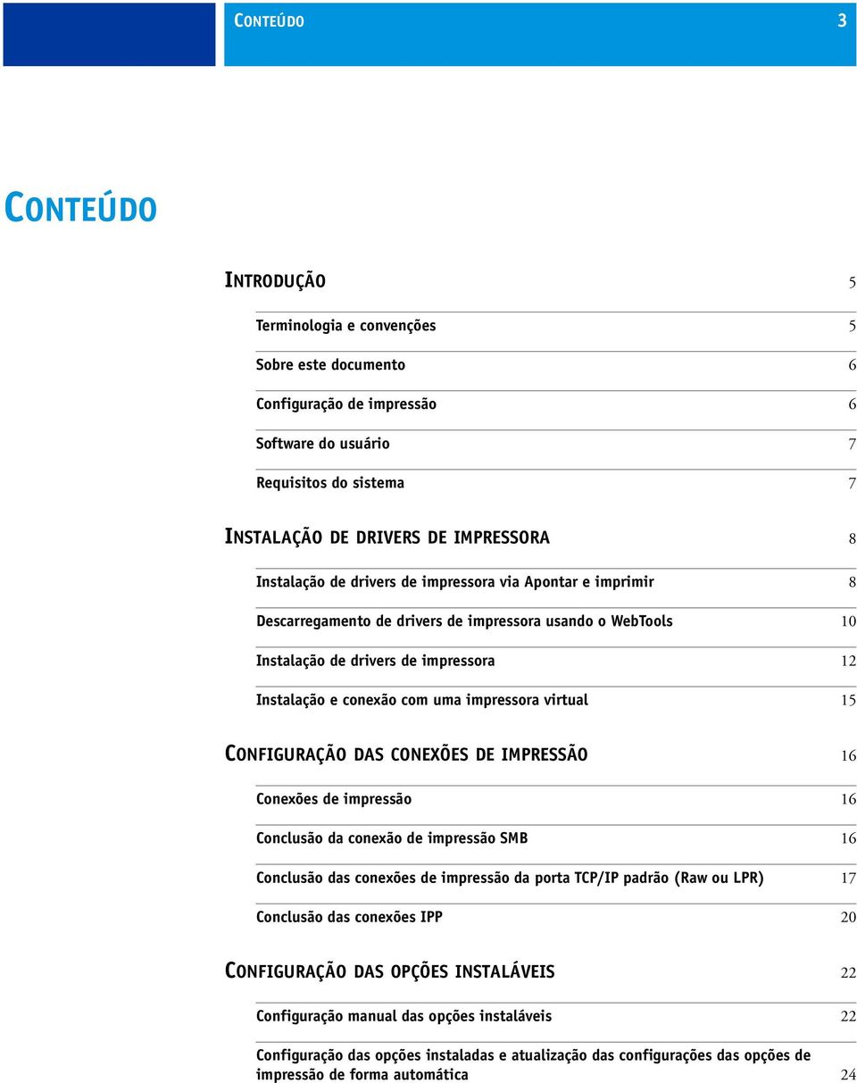 impressora virtual 15 CONFIGURAÇÃO DAS CONEXÕES DE IMPRESSÃO 16 Conexões de impressão 16 Conclusão da conexão de impressão SMB 16 Conclusão das conexões de impressão da porta TCP/IP padrão (Raw ou