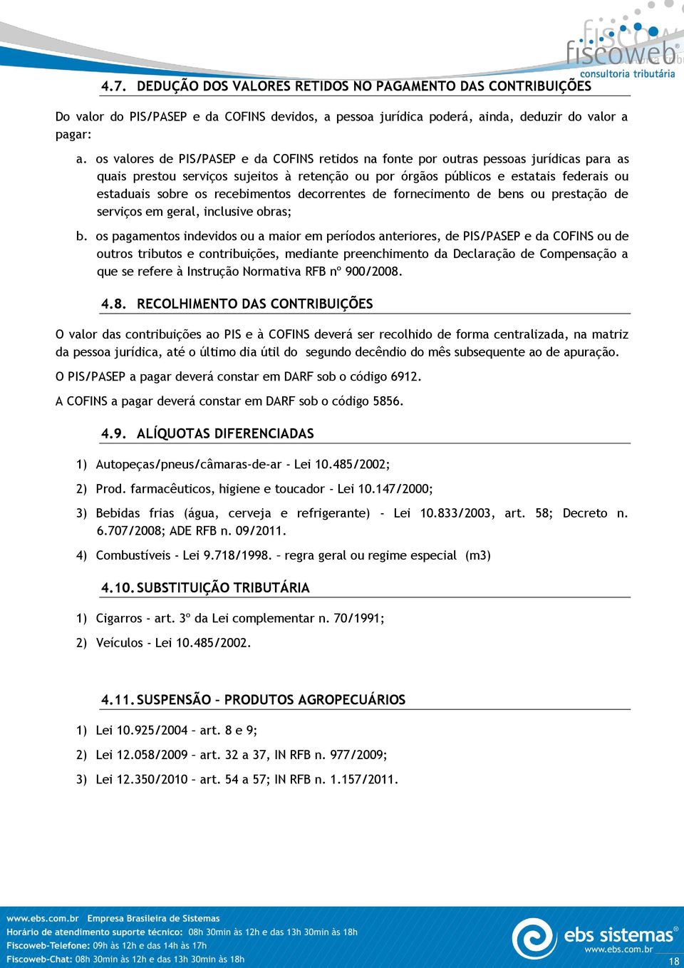 recebimentos decorrentes de fornecimento de bens ou prestação de serviços em geral, inclusive obras; b.