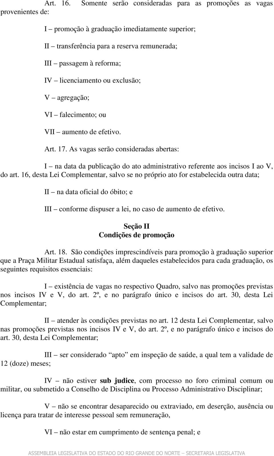 licenciamento ou exclusão; V agregação; VI falecimento; ou VII aumento de efetivo. Art. 17.