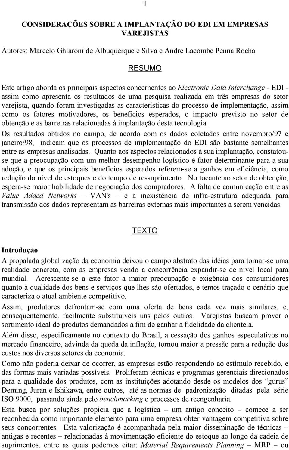 processo de implementação, assim como os fatores motivadores, os benefícios esperados, o impacto previsto no setor de obtenção e as barreiras relacionadas à implantação desta tecnologia.