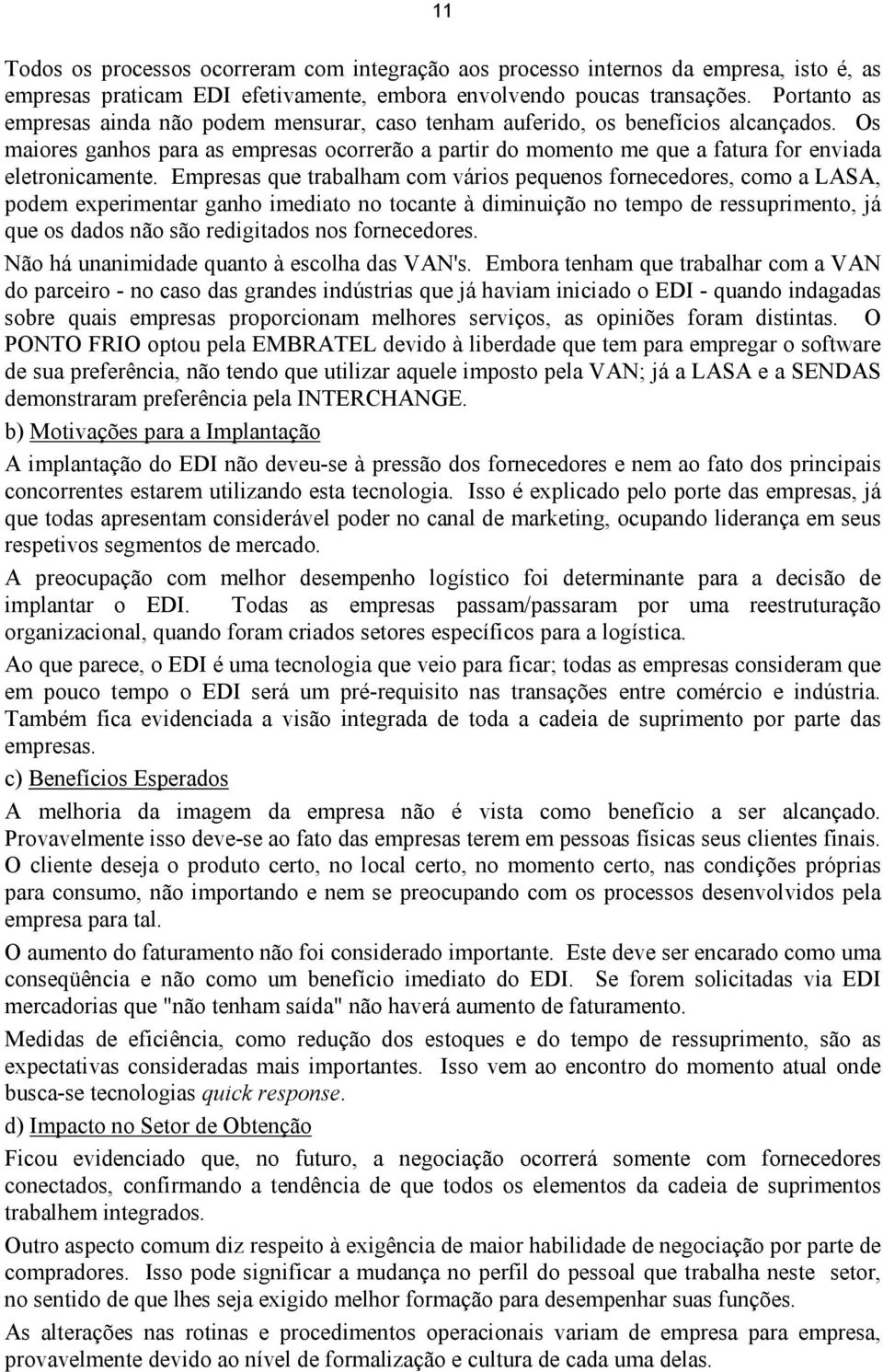 Os maiores ganhos para as empresas ocorrerão a partir do momento me que a fatura for enviada eletronicamente.