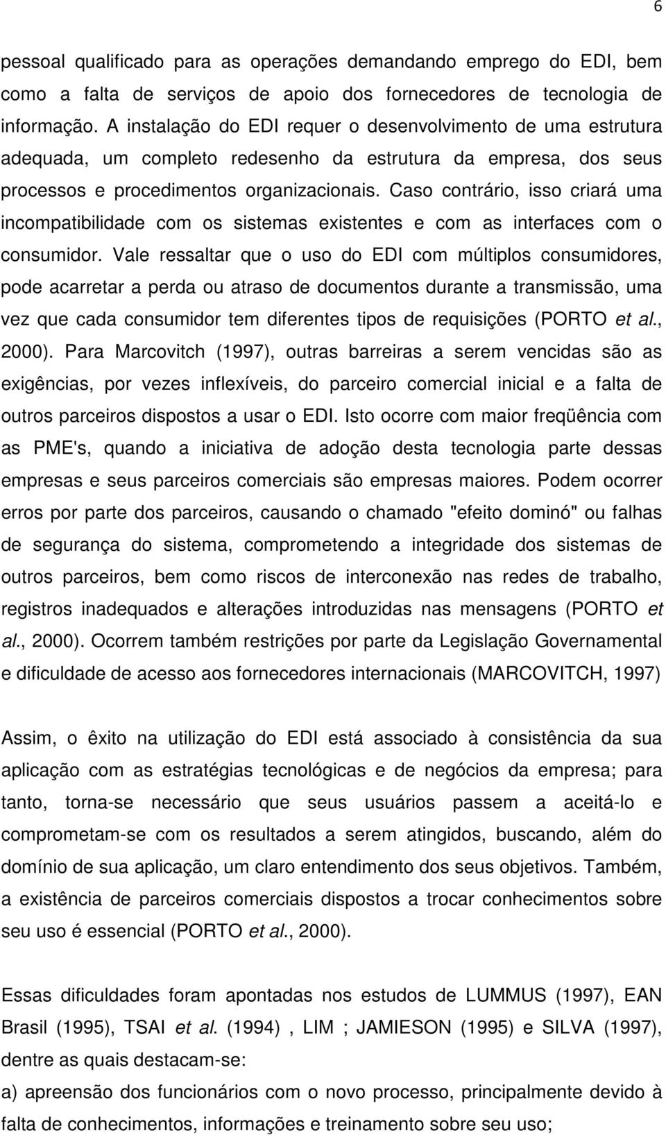 Caso contrário, isso criará uma incompatibilidade com os sistemas existentes e com as interfaces com o consumidor.