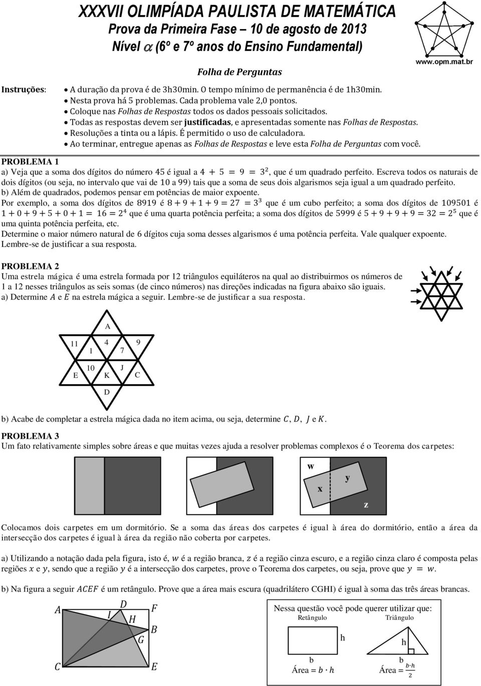 Todas as respostas devem ser justificadas, e apresentadas somente nas olhas de Respostas. Resoluções a tinta ou a lápis. É permitido o uso de calculadora.