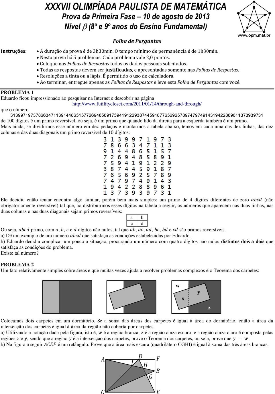 Todas as respostas devem ser justificadas, e apresentadas somente nas olhas de Respostas. Resoluções a tinta ou a lápis. É permitido o uso de calculadora.