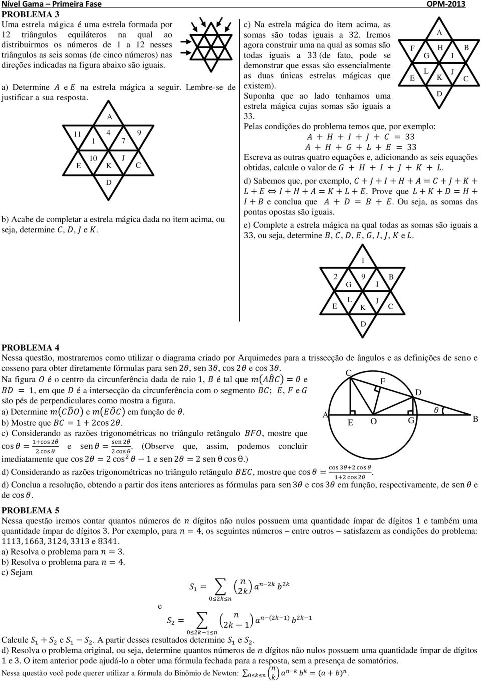 4 b) cabe de completar a estrela mágica dada no item acima, ou seja, determine,, e. 0 c) Na estrela mágica do item acima, as somas são todas iguais a.