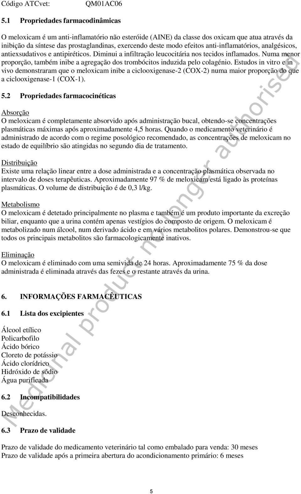 anti-inflamatórios, analgésicos, antiexsudativos e antipiréticos. Diminui a infiltração leucocitária nos tecidos inflamados.