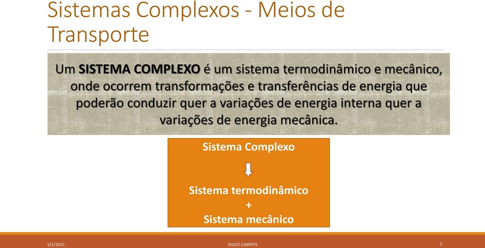 que poderão conduzir quer a variações de energia interna quer a variações de