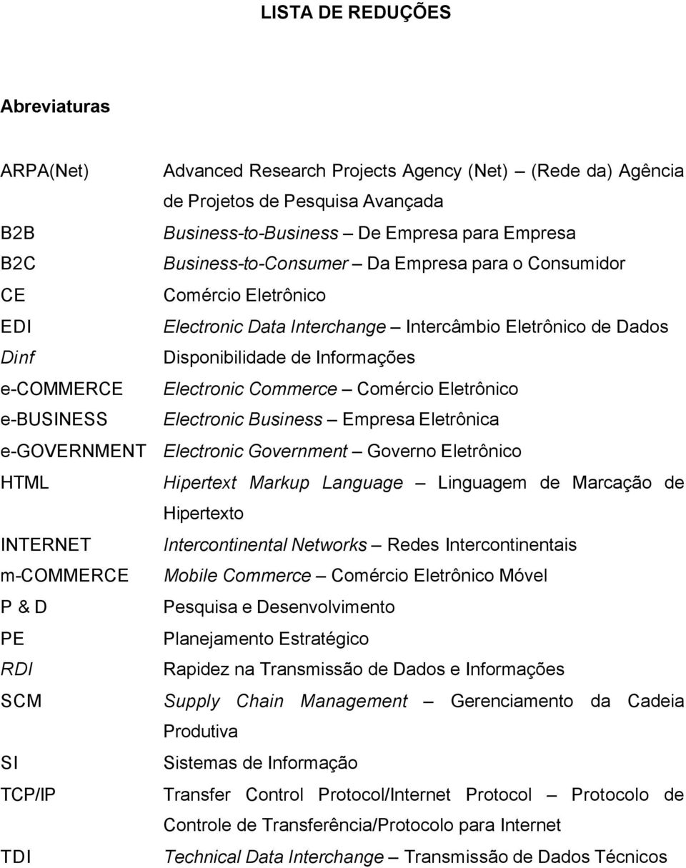 Commerce Comércio Eletrônico e-business Electronic Business Empresa Eletrônica e-government Electronic Government Governo Eletrônico HTML Hipertext Markup Language Linguagem de Marcação de Hipertexto