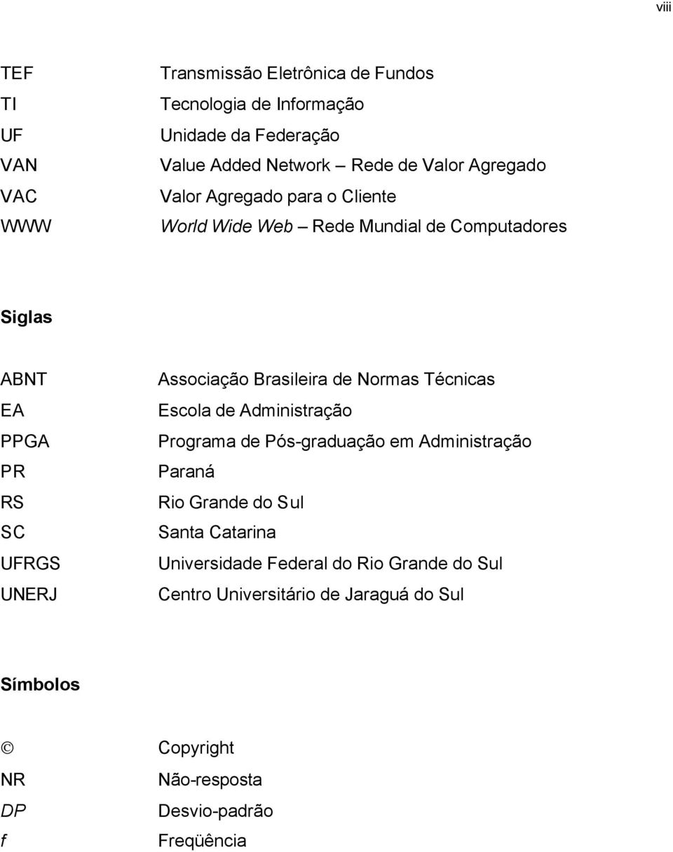 Brasileira de Normas Técnicas Escola de Administração Programa de Pós-graduação em Administração Paraná Rio Grande do Sul Santa Catarina