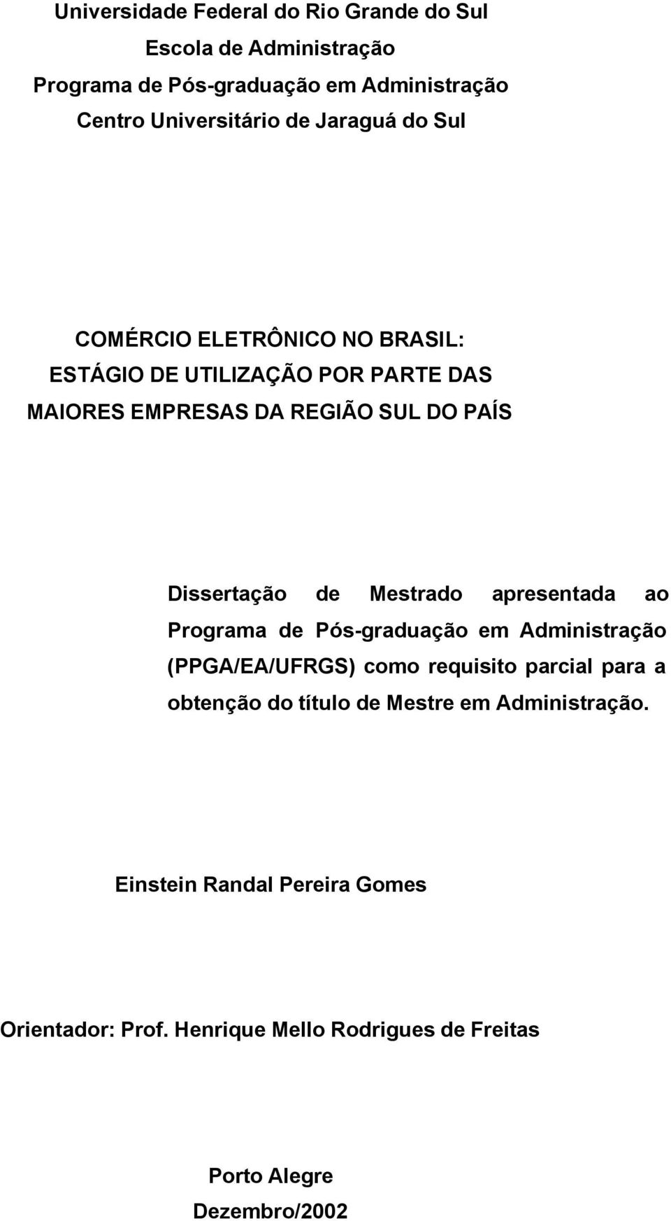 de Mestrado apresentada ao Programa de Pós-graduação em Administração (PPGA/EA/UFRGS) como requisito parcial para a obtenção do título