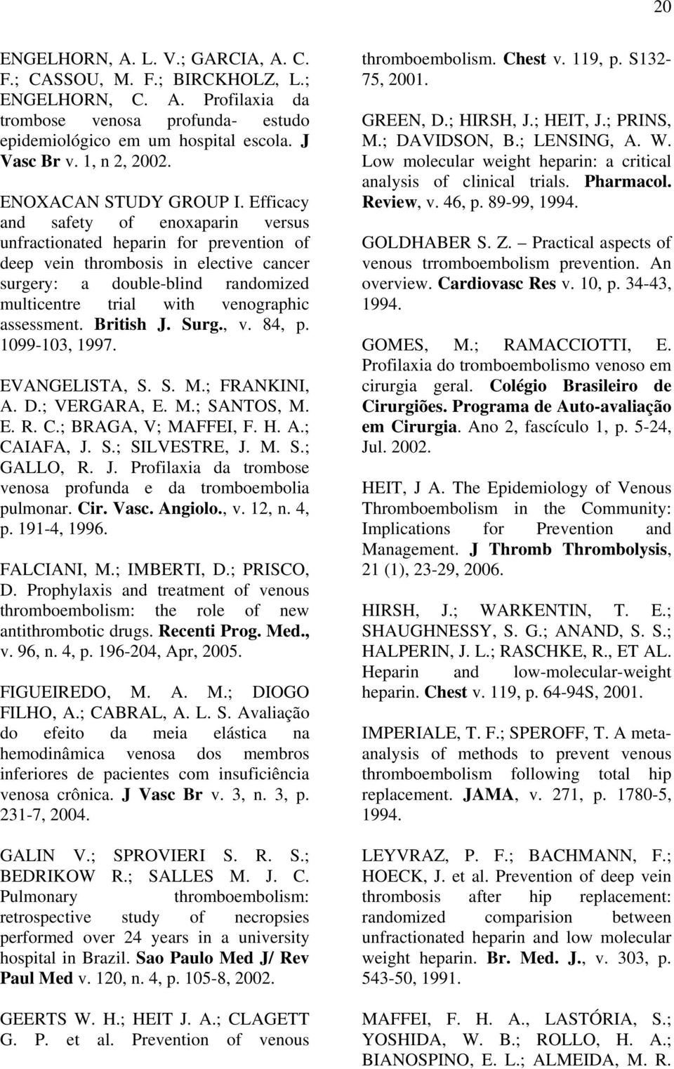 Efficacy and safety of enoxaparin versus unfractionated heparin for prevention of deep vein thrombosis in elective cancer surgery: a double-blind randomized multicentre trial with venographic