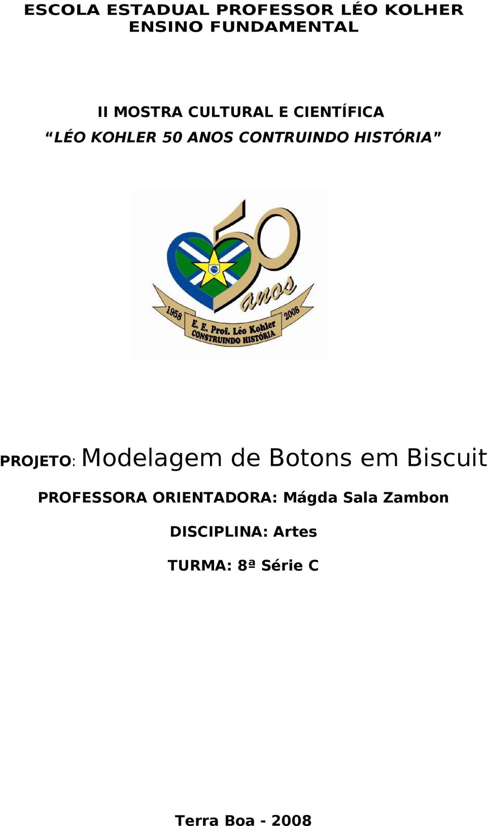 PROJETO: Modelagem de Botons em Biscuit PROFESSORA ORIENTADORA: