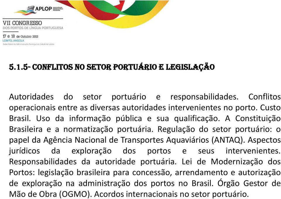 Regulação do setor portuário: o papel da Agência Nacional de Transportes Aquaviários (ANTAQ). Aspectos jurídicos da exploração dos portos e seus intervenientes.