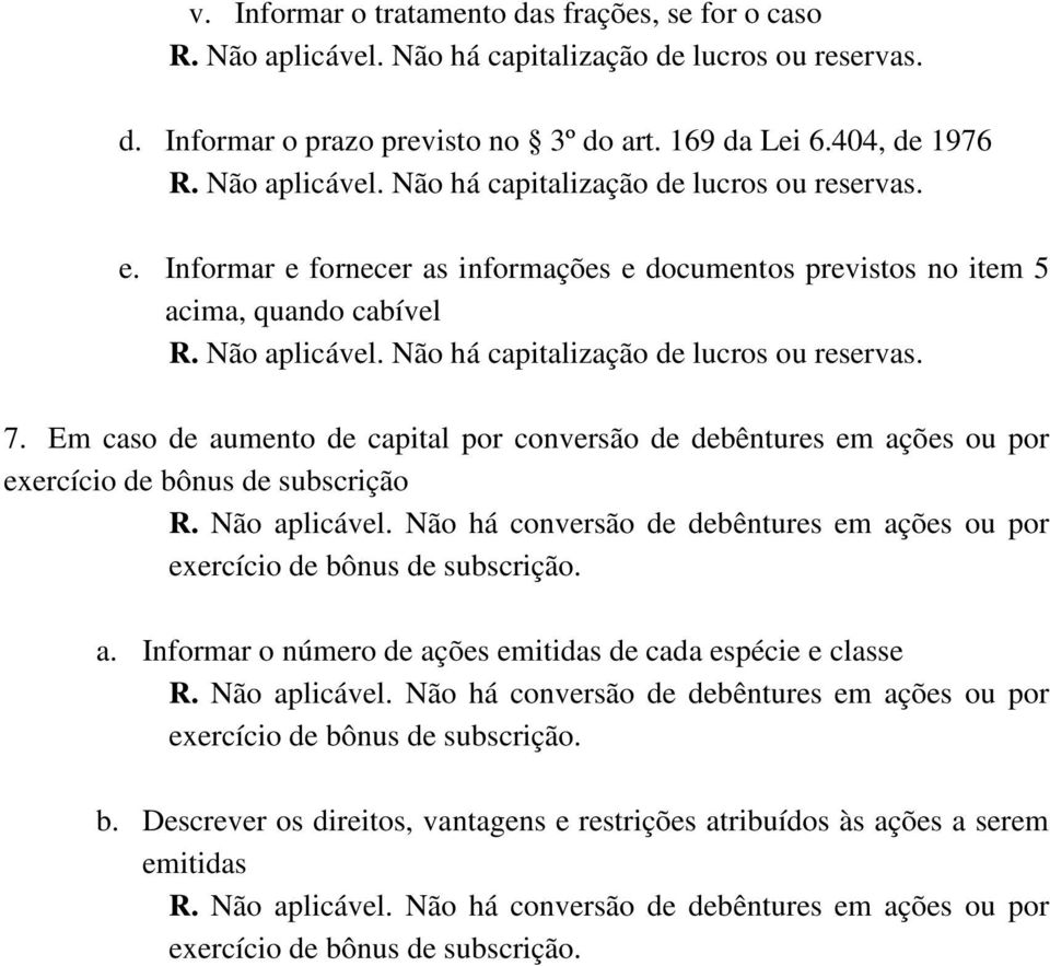 Em caso de aumento de capital por conversão de debêntures em ações ou por exercício de bônus de subscrição R. Não aplicável.