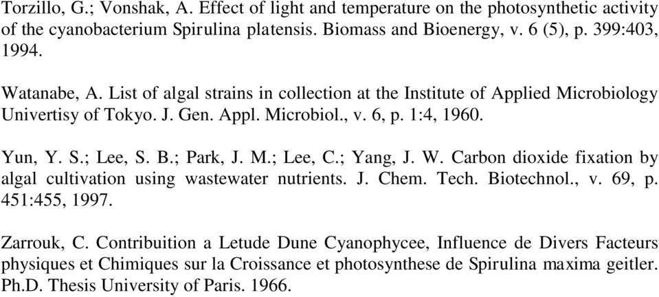 ; Park, J. M.; Lee, C.; Yang, J. W. Carbon dioxide fixation by algal cultivation using wastewater nutrients. J. Chem. Tech. Biotechnol., v. 69, p. 451:455, 1997. Zarrouk, C.
