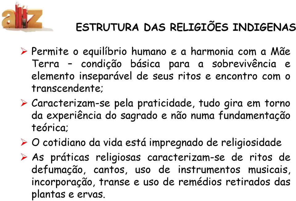 experiência do sagrado e não numa fundamentação teórica; O cotidiano da vida está impregnado de religiosidade As práticas religiosas