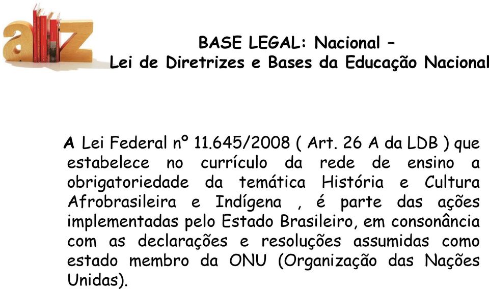 Cultura Afrobrasileira e Indígena, é parte das ações implementadas pelo Estado Brasileiro, em