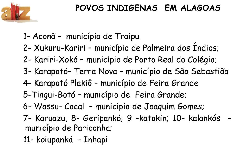 Karapotó Plakiô município de Feira Grande 5-Tingui-Botó município de Feira Grande; 6- Wassu- Cocal município