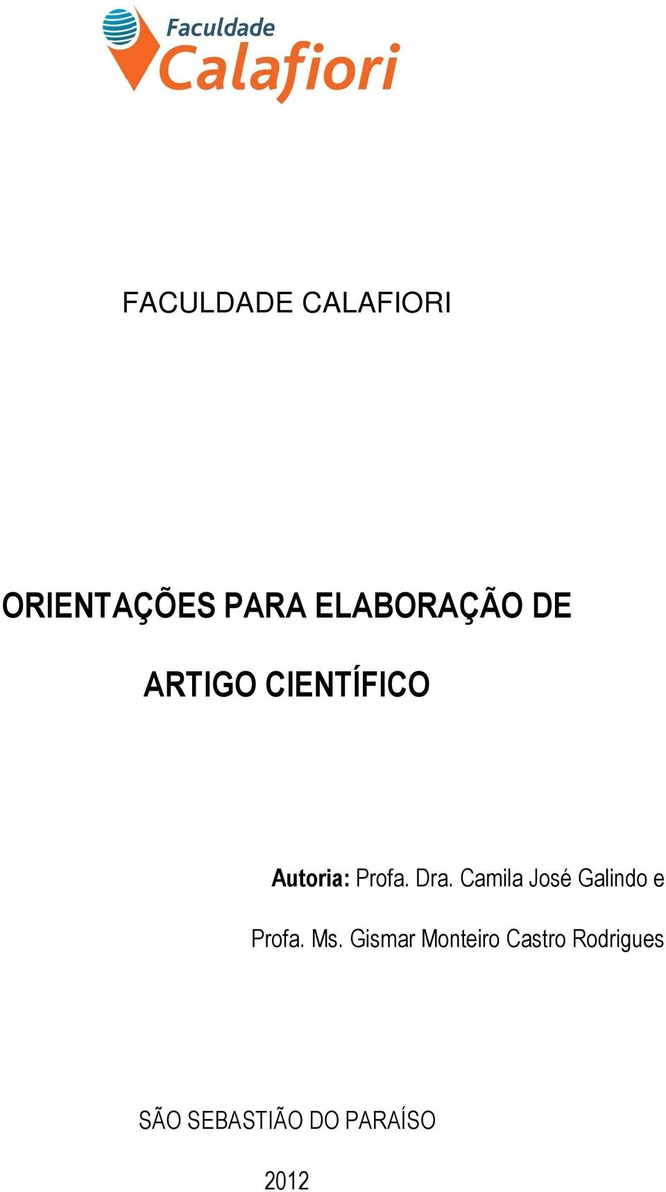 Dra. Camila José Galindo e Profa. Ms.