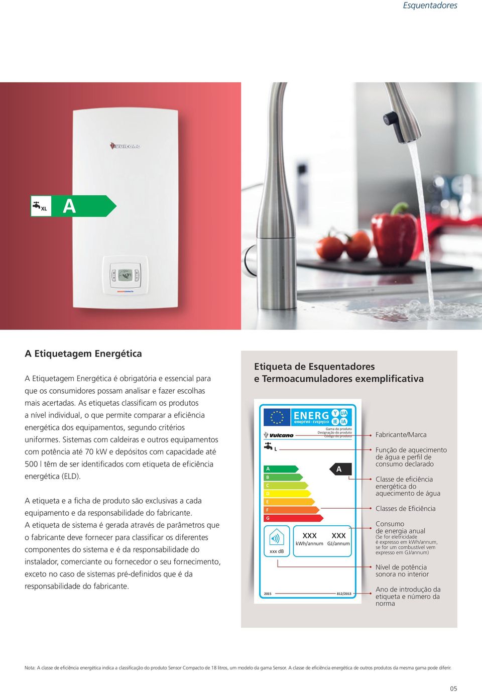 Sistemas com caldeiras e outros equipamentos com potência até 70 kw e depósitos com capacidade até 500 l têm de ser identificados com etiqueta de eficiência energética (ELD).