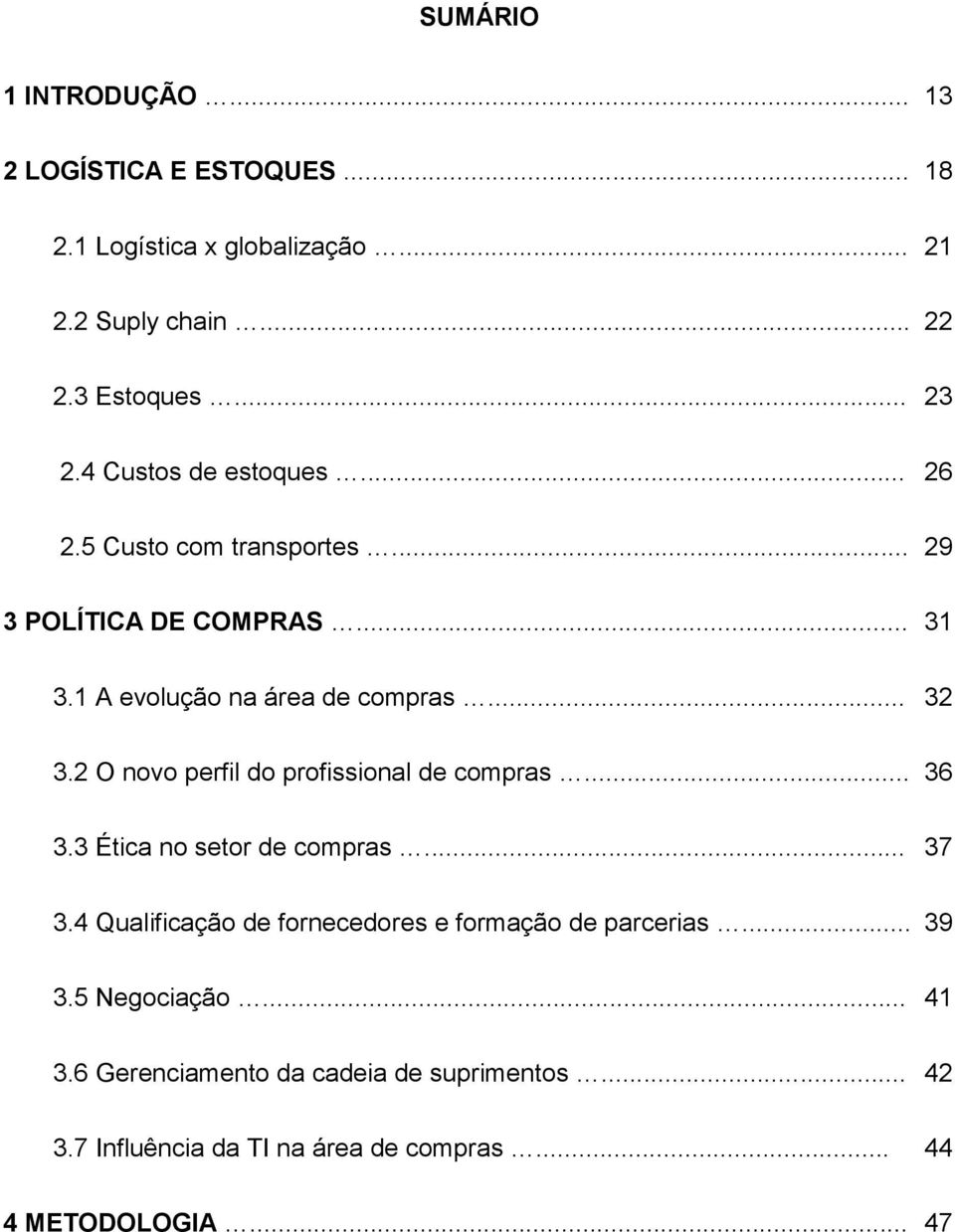 2 O novo perfil do profissional de compras... 36 3.3 Ética no setor de compras... 37 3.