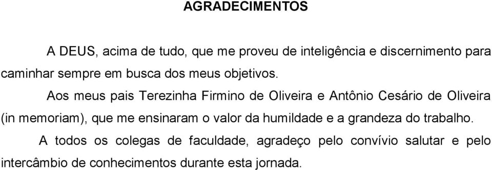 Aos meus pais Terezinha Firmino de Oliveira e Antônio Cesário de Oliveira (in memoriam), que me