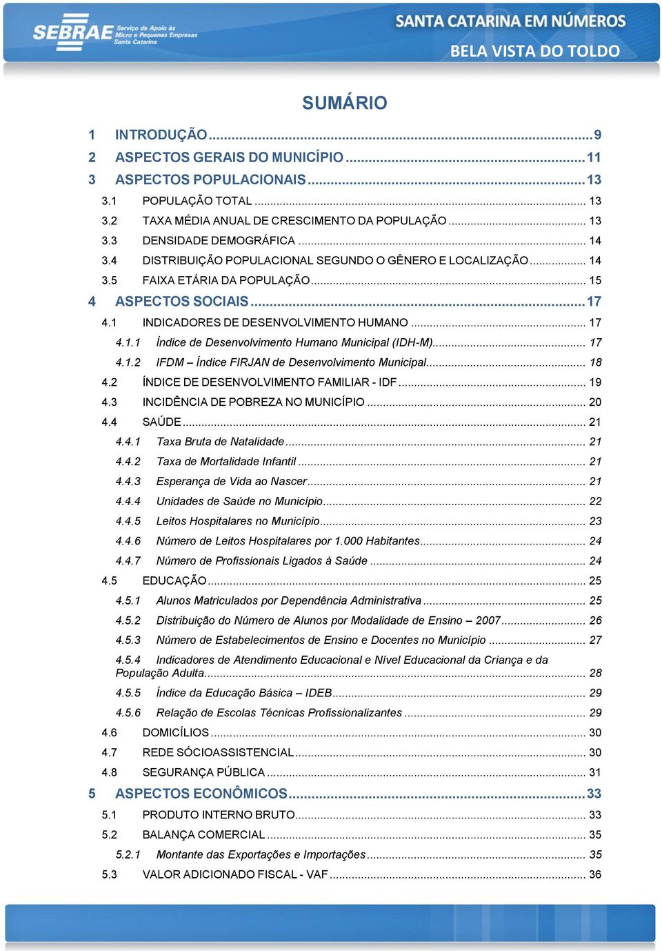 .. 17 4.1.2 IFDM Índice FIRJAN de Desenvolvimento Municipal... 18 4.2 ÍNDICE DE DESENVOLVIMENTO FAMILIAR - IDF... 19 4.3 INCIDÊNCIA DE POBREZA NO MUNICÍPIO... 20 4.4 SAÚDE... 21 4.4.1 Taxa Bruta de Natalidade.