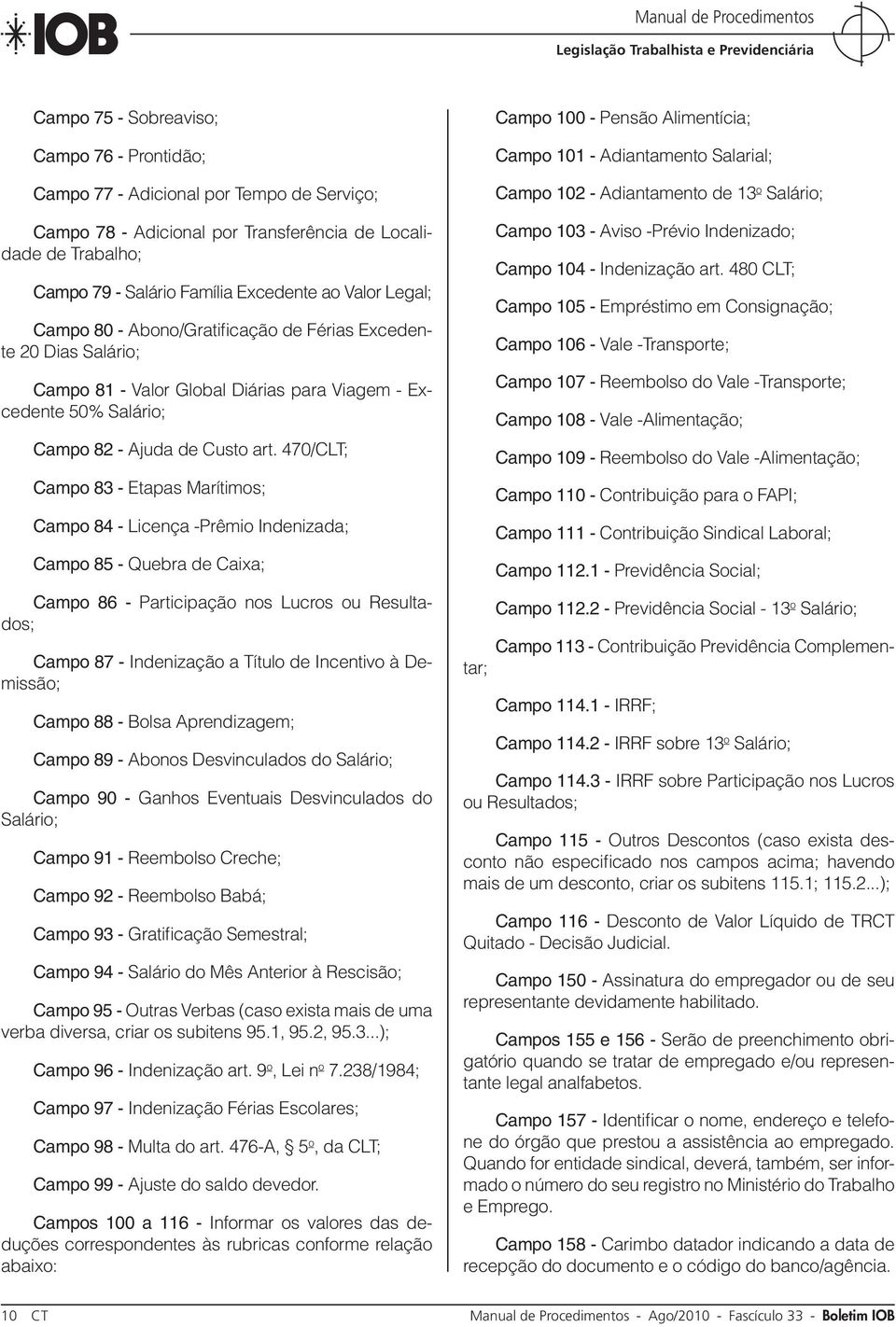 470/CLT; Campo 83 - Etapas Marítimos; Campo 84 - Licença -Prêmio Indenizada; Campo 85 - Quebra de Caixa; Campo 86 - Participação nos Lucros ou Resultados; Campo 87 - Indenização a Título de Incentivo